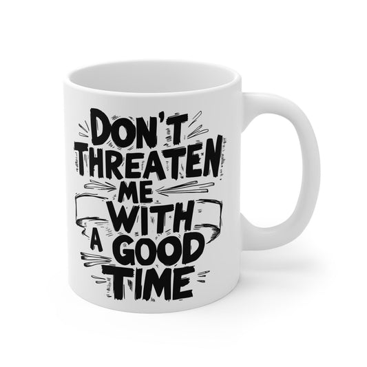 “Don’t Threaten Me with a Good Time” Funny Quote Mug – Sarcastic Coffee Cup Gift for Friends, Him or Her, Gag Gift - MoFlow Coffee Co.