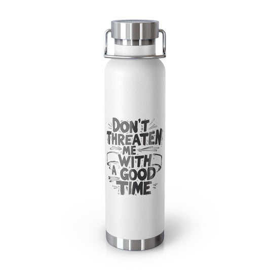 “Don’t Threaten Me with a Good Time” Funny Water Bottle – Sarcastic Gift for Friends, 22oz Stainless Steel, Insulated - MoFlow Coffee Co.